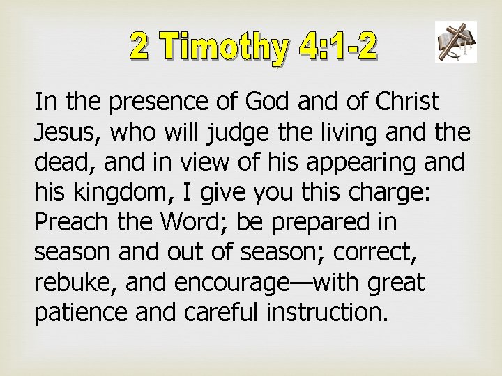 In the presence of God and of Christ Jesus, who will judge the living