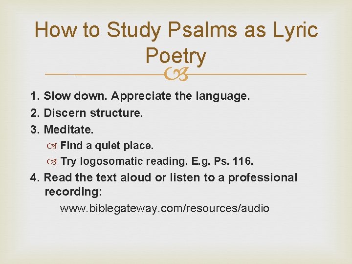 How to Study Psalms as Lyric Poetry 1. Slow down. Appreciate the language. 2.
