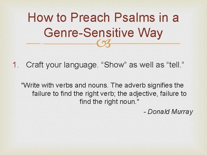How to Preach Psalms in a Genre-Sensitive Way 1. Craft your language. “Show” as