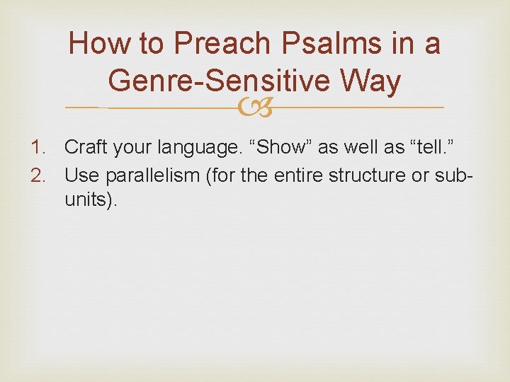 How to Preach Psalms in a Genre-Sensitive Way 1. Craft your language. “Show” as