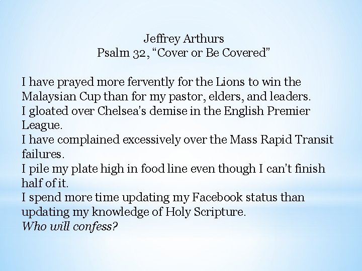 Jeffrey Arthurs Psalm 32, “Cover or Be Covered” I have prayed more fervently for