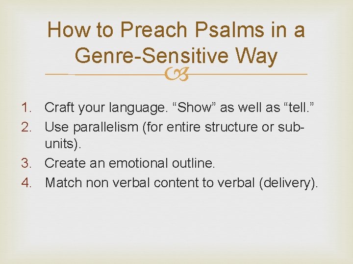 How to Preach Psalms in a Genre-Sensitive Way 1. Craft your language. “Show” as