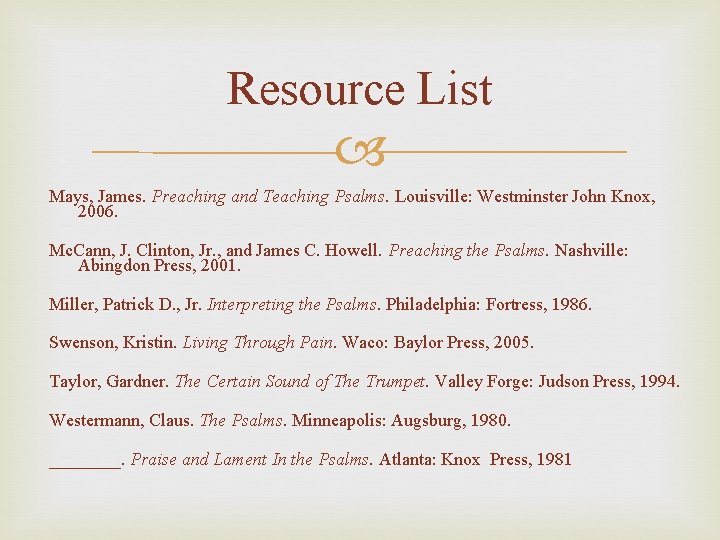 Resource List Mays, James. Preaching and Teaching Psalms. Louisville: Westminster John Knox, 2006. Mc.