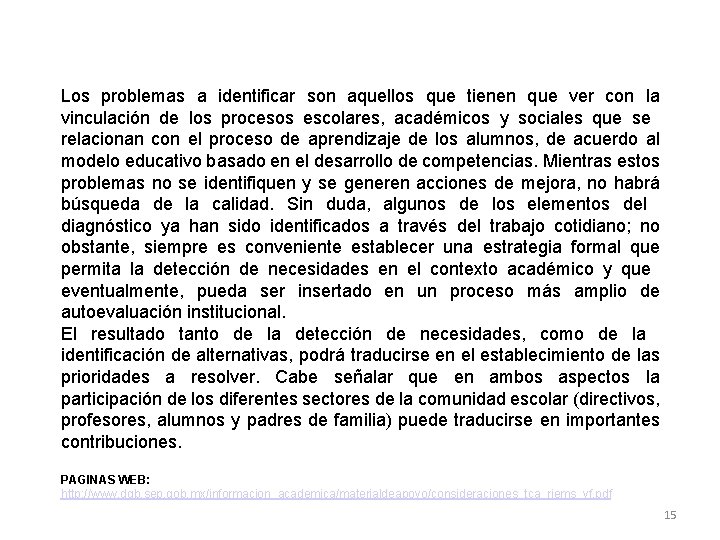 Los problemas a identificar son aquellos que tienen que ver con la vinculación de