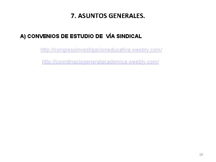 7. ASUNTOS GENERALES. A) CONVENIOS DE ESTUDIO DE VÍA SINDICAL http: //congresoinvestigacioneducativa. weebly. com/