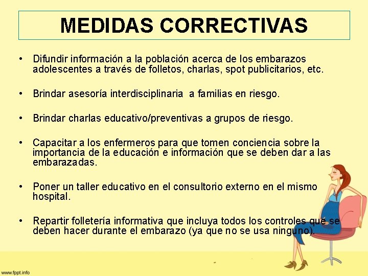 MEDIDAS CORRECTIVAS • Difundir información a la población acerca de los embarazos adolescentes a