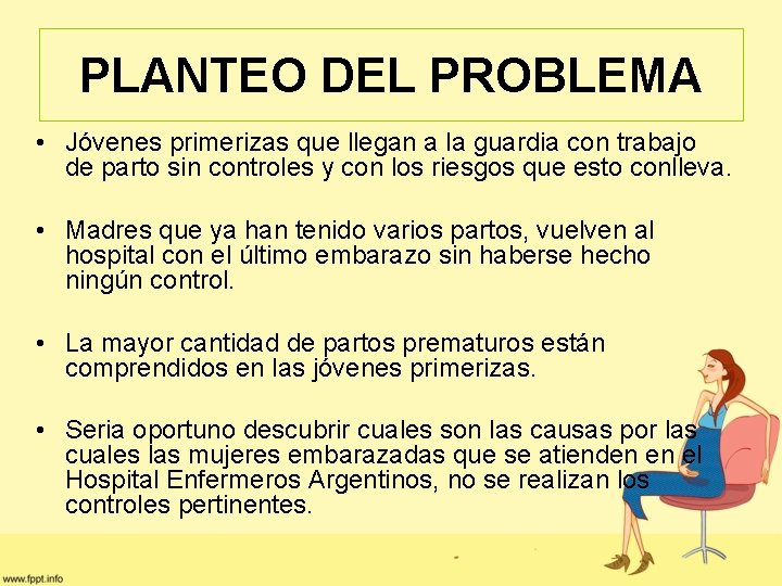 PLANTEO DEL PROBLEMA • Jóvenes primerizas que llegan a la guardia con trabajo de