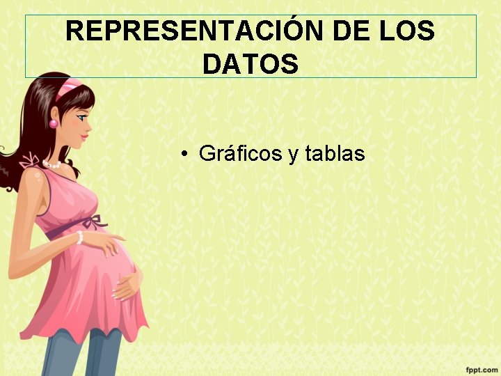 REPRESENTACIÓN DE LOS DATOS • Gráficos y tablas 