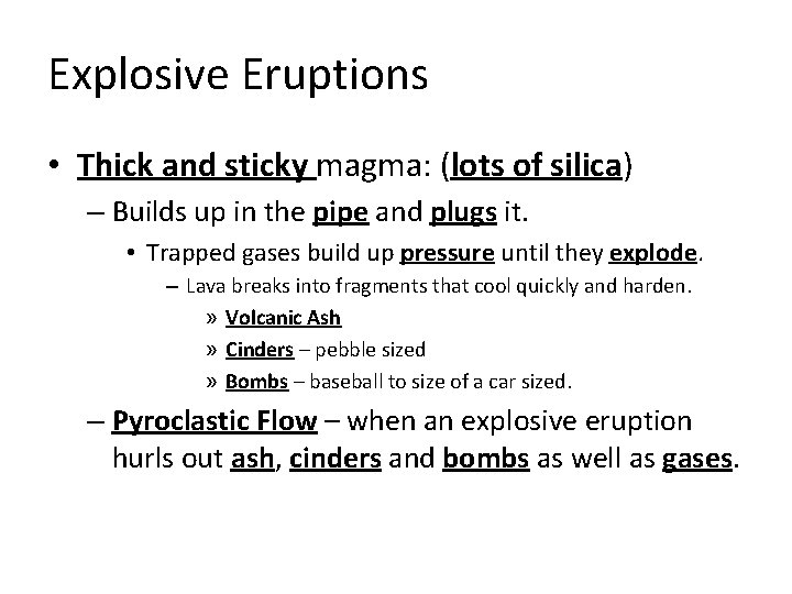 Explosive Eruptions • Thick and sticky magma: (lots of silica) – Builds up in