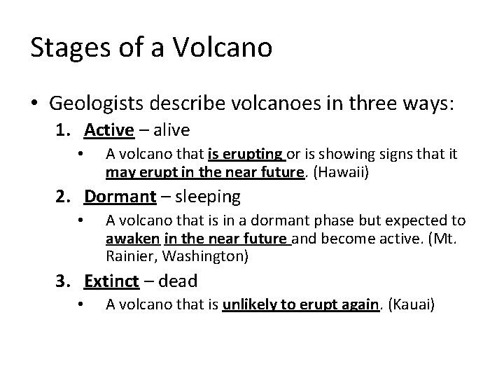 Stages of a Volcano • Geologists describe volcanoes in three ways: 1. Active –