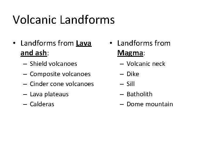 Volcanic Landforms • Landforms from Lava and ash: – – – Shield volcanoes Composite