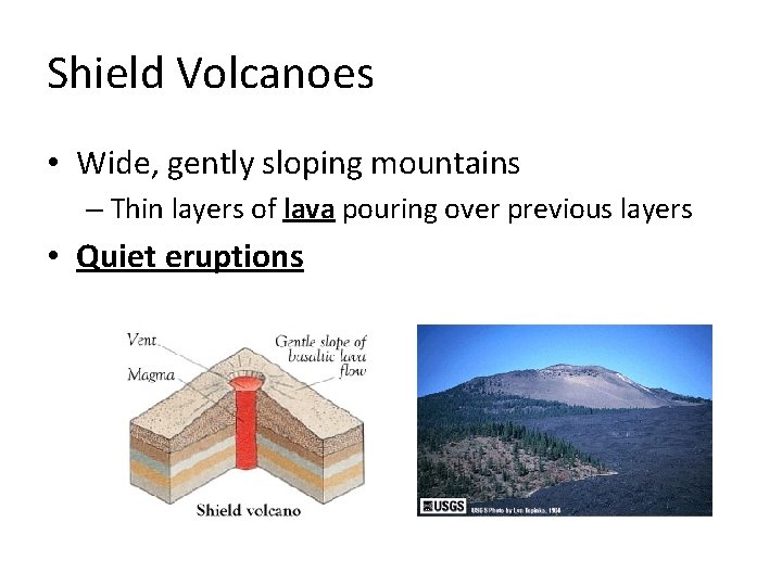 Shield Volcanoes • Wide, gently sloping mountains – Thin layers of lava pouring over