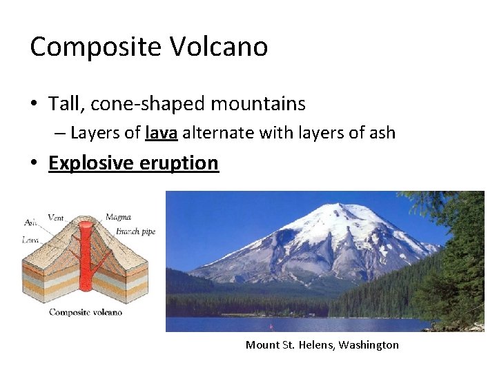 Composite Volcano • Tall, cone-shaped mountains – Layers of lava alternate with layers of
