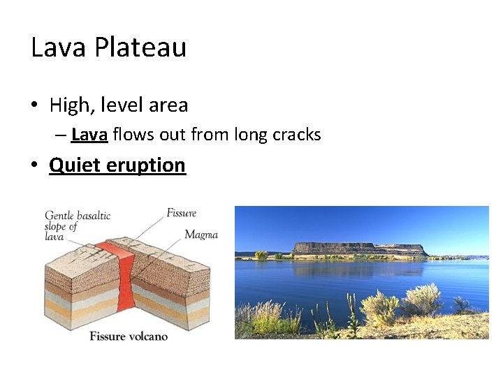 Lava Plateau • High, level area – Lava flows out from long cracks •