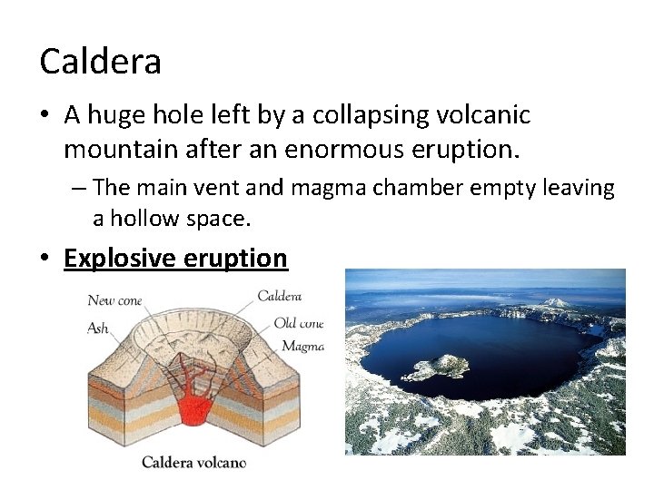 Caldera • A huge hole left by a collapsing volcanic mountain after an enormous