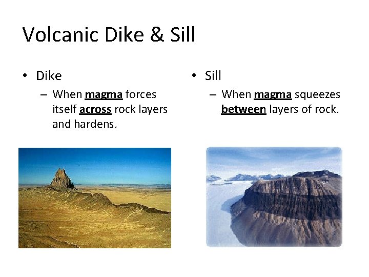 Volcanic Dike & Sill • Dike – When magma forces itself across rock layers