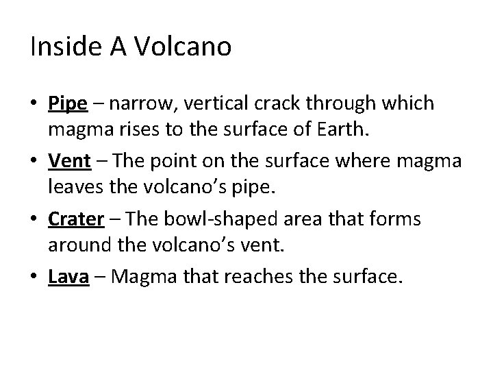 Inside A Volcano • Pipe – narrow, vertical crack through which magma rises to