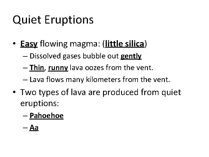 Quiet Eruptions • Easy flowing magma: (little silica) – Dissolved gases bubble out gently