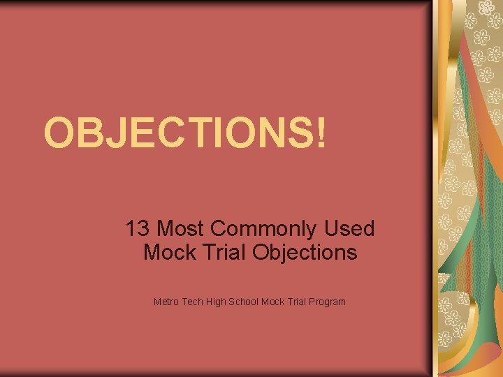 OBJECTIONS! 13 Most Commonly Used Mock Trial Objections Metro Tech High School Mock Trial