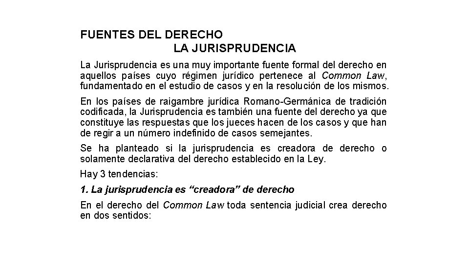 FUENTES DEL DERECHO LA JURISPRUDENCIA La Jurisprudencia es una muy importante fuente formal derecho