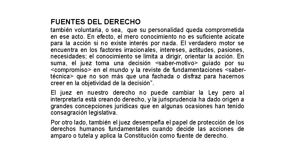 FUENTES DEL DERECHO también voluntaria, o sea, que su personalidad queda comprometida en ese