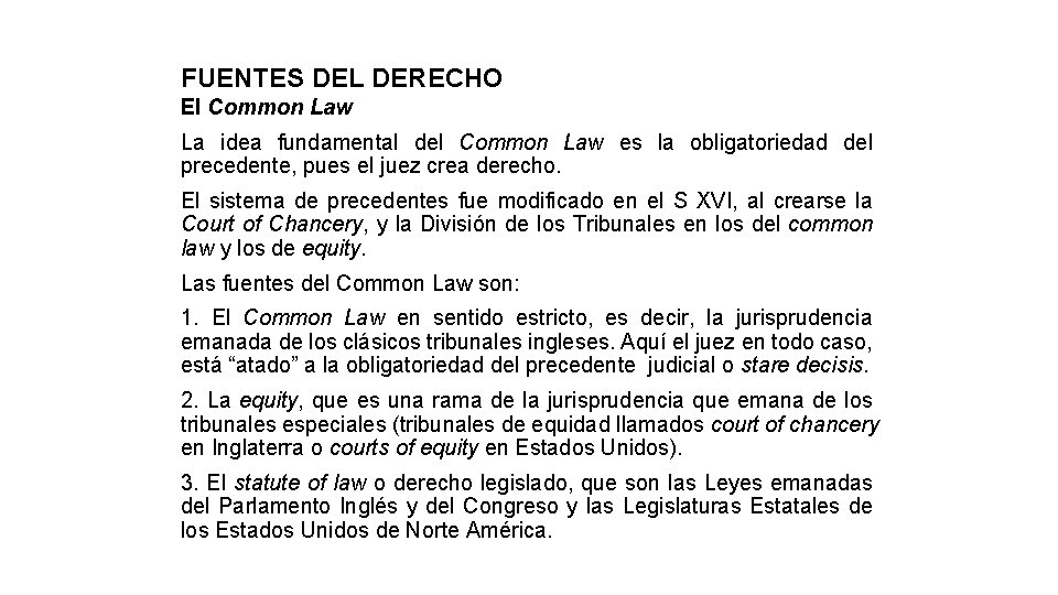 FUENTES DEL DERECHO El Common Law La idea fundamental del Common Law es la