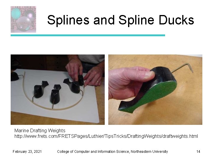 Splines and Spline Ducks Marine Drafting Weights http: //www. frets. com/FRETSPages/Luthier/Tips. Tricks/Drafting. Weights/draftweights. html Splines and Spline Ducks Marine Drafting Weights http: //www. frets. com/FRETSPages/Luthier/Tips. Tricks/Drafting. Weights/draftweights. html
