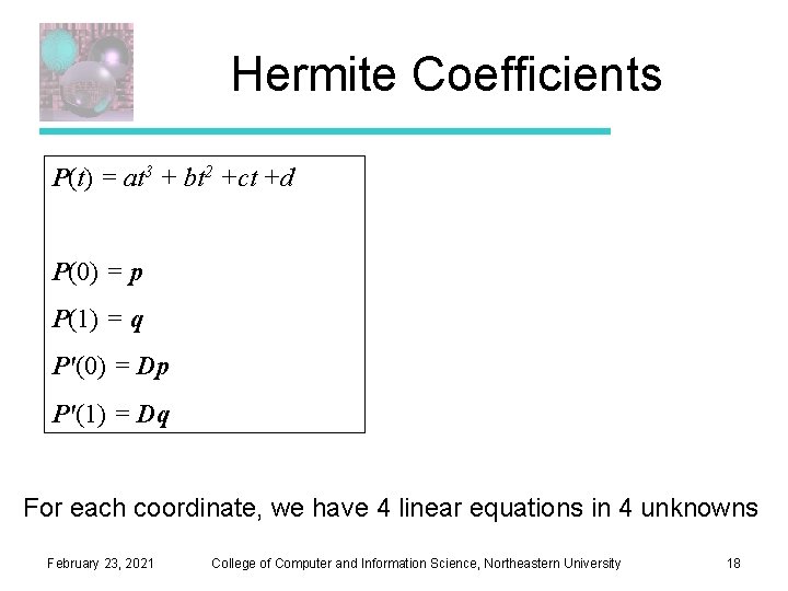 Hermite Coefficients P(t) = at 3 + bt 2 +ct +d P(0) = p Hermite Coefficients P(t) = at 3 + bt 2 +ct +d P(0) = p