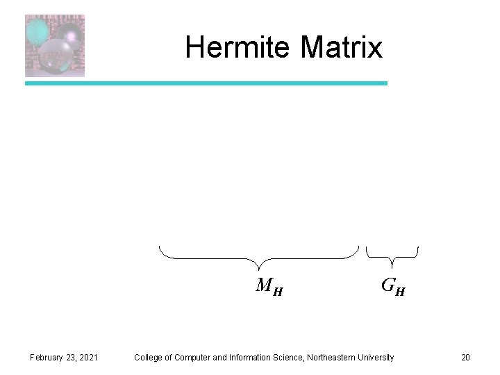 Hermite Matrix MH February 23, 2021 GH College of Computer and Information Science, Northeastern Hermite Matrix MH February 23, 2021 GH College of Computer and Information Science, Northeastern