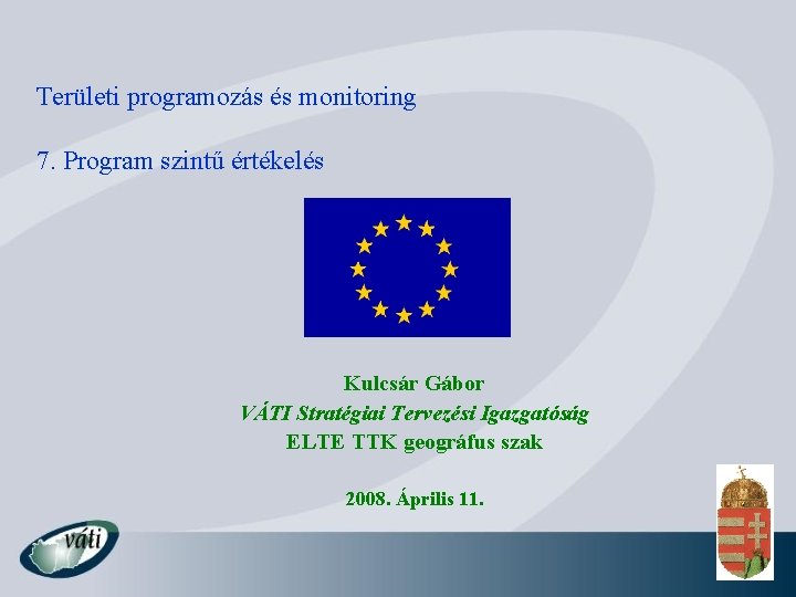 Területi programozás és monitoring 7. Program szintű értékelés Kulcsár Gábor VÁTI Stratégiai Tervezési Igazgatóság