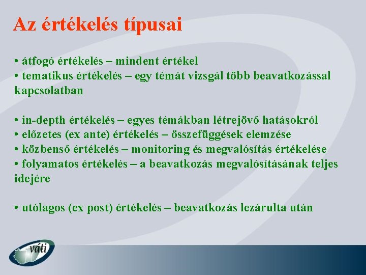 Az értékelés típusai • átfogó értékelés – mindent értékel • tematikus értékelés – egy