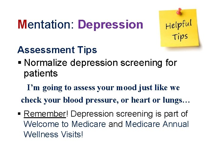 Mentation: Depression Assessment Tips § Normalize depression screening for patients I’m going to assess