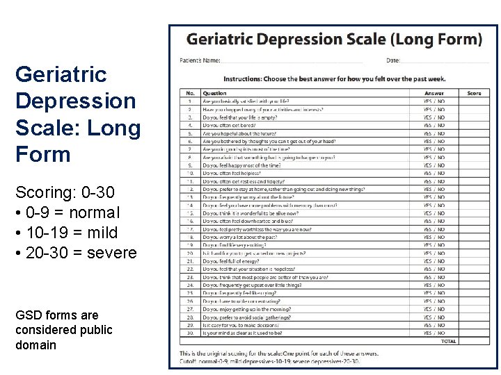 Geriatric Depression Scale: Long Form Scoring: 0 -30 • 0 -9 = normal •