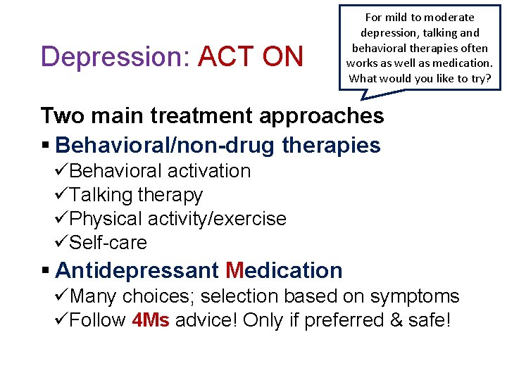 Depression: ACT ON For mild to moderate depression, talking and behavioral therapies often works