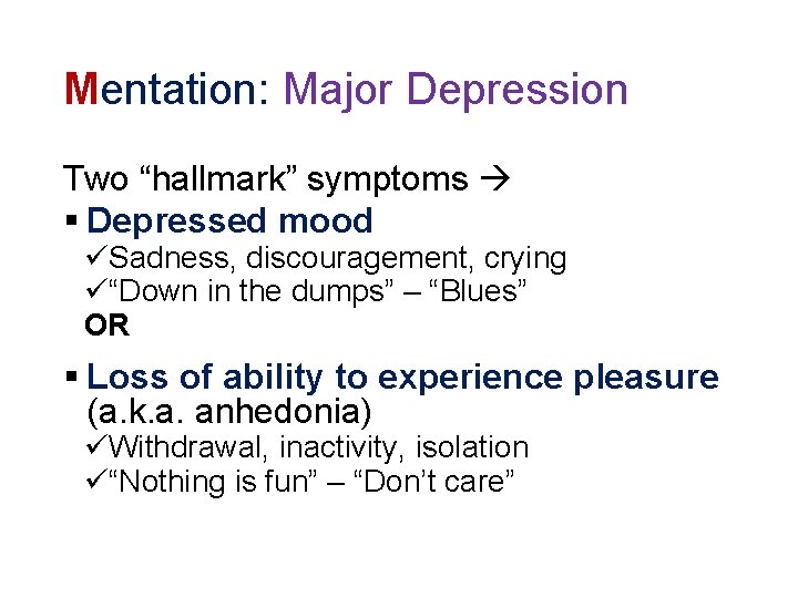 Mentation: Major Depression Two “hallmark” symptoms § Depressed mood üSadness, discouragement, crying ü“Down in