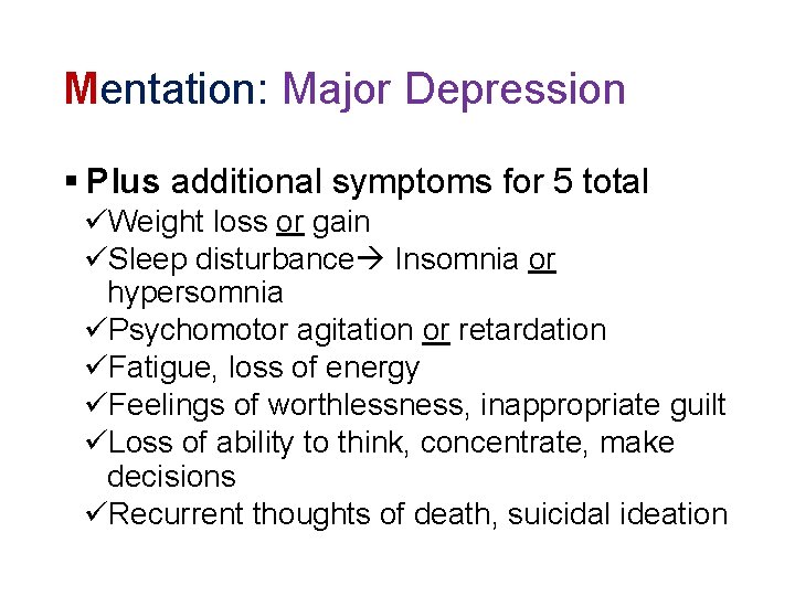 Mentation: Major Depression § Plus additional symptoms for 5 total üWeight loss or gain