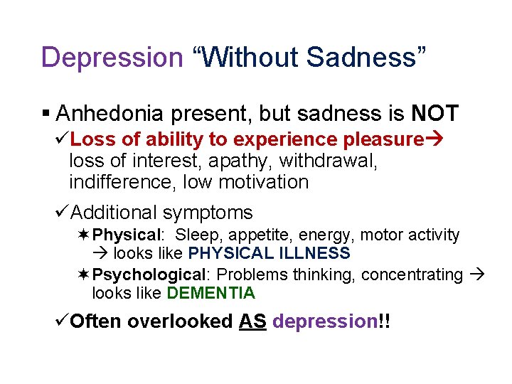 Depression “Without Sadness” § Anhedonia present, but sadness is NOT üLoss of ability to