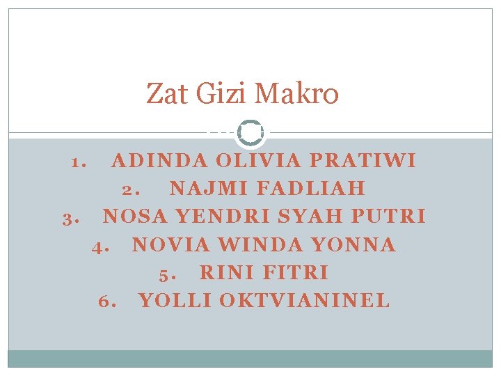 Zat Gizi Makro OLEH: 1. ADINDA OLIVIA PRATIWI 2. NAJMI FADLIAH 3. NOSA YENDRI