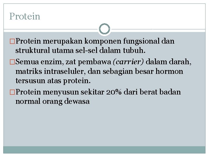 Protein �Protein merupakan komponen fungsional dan struktural utama sel-sel dalam tubuh. �Semua enzim, zat