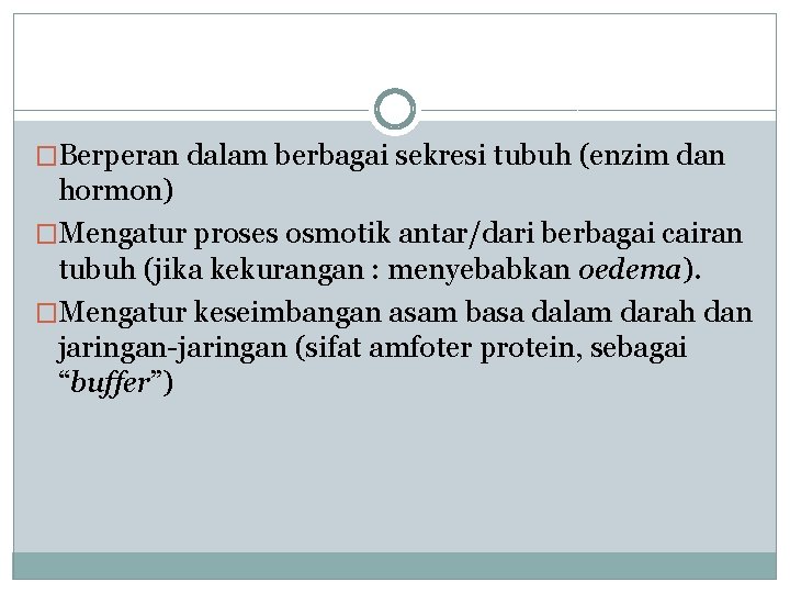 �Berperan dalam berbagai sekresi tubuh (enzim dan hormon) �Mengatur proses osmotik antar/dari berbagai cairan