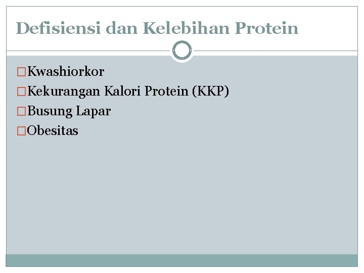 Defisiensi dan Kelebihan Protein �Kwashiorkor �Kekurangan Kalori Protein (KKP) �Busung Lapar �Obesitas 