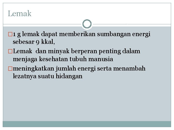 Lemak � 1 g lemak dapat memberikan sumbangan energi sebesar 9 kkal, �Lemak dan