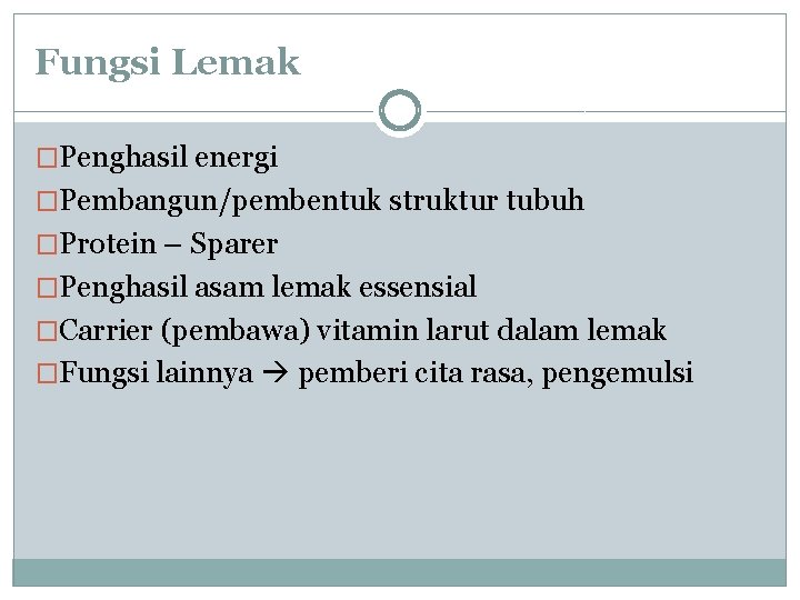 Fungsi Lemak �Penghasil energi �Pembangun/pembentuk struktur tubuh �Protein – Sparer �Penghasil asam lemak essensial