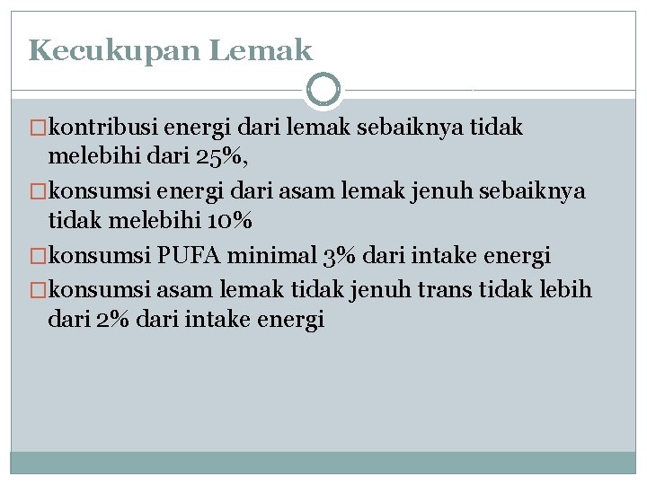Kecukupan Lemak �kontribusi energi dari lemak sebaiknya tidak melebihi dari 25%, �konsumsi energi dari