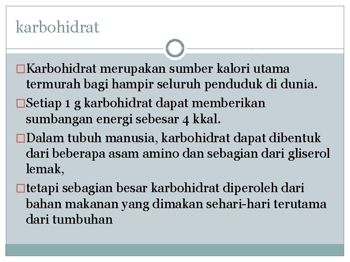 karbohidrat �Karbohidrat merupakan sumber kalori utama termurah bagi hampir seluruh penduduk di dunia. �Setiap