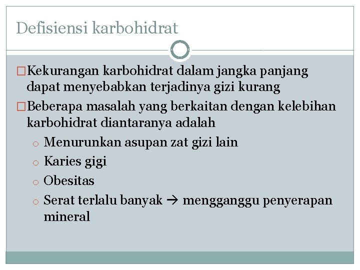 Defisiensi karbohidrat �Kekurangan karbohidrat dalam jangka panjang dapat menyebabkan terjadinya gizi kurang �Beberapa masalah