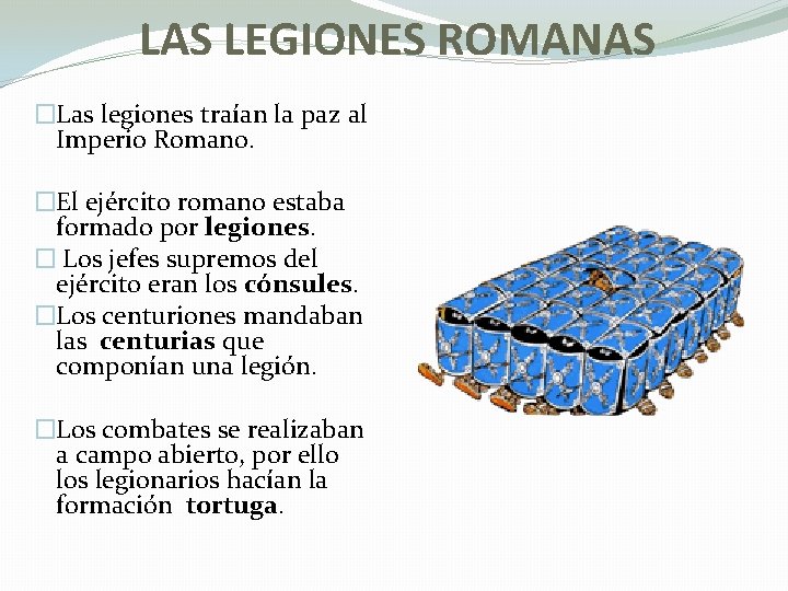 LAS LEGIONES ROMANAS �Las legiones traían la paz al Imperio Romano. �El ejército romano