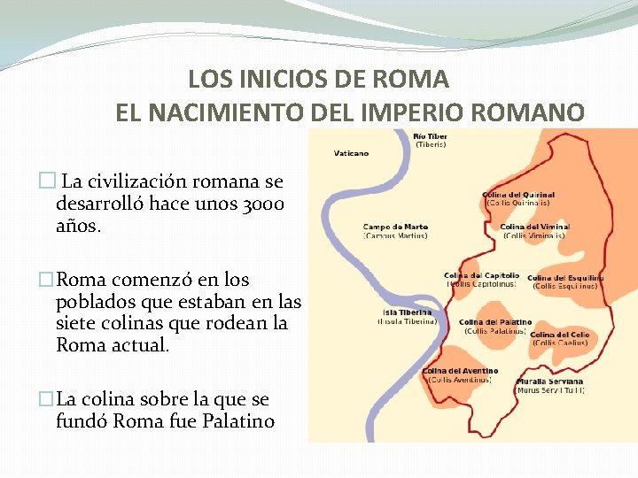 LOS INICIOS DE ROMA EL NACIMIENTO DEL IMPERIO ROMANO � La civilización romana se