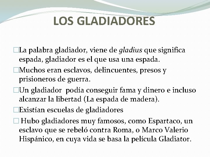  LOS GLADIADORES �La palabra gladiador, viene de gladius que significa espada, gladiador es