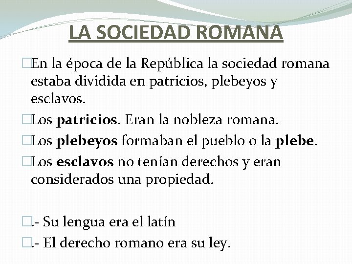 LA SOCIEDAD ROMANA �En la época de la República la sociedad romana estaba dividida